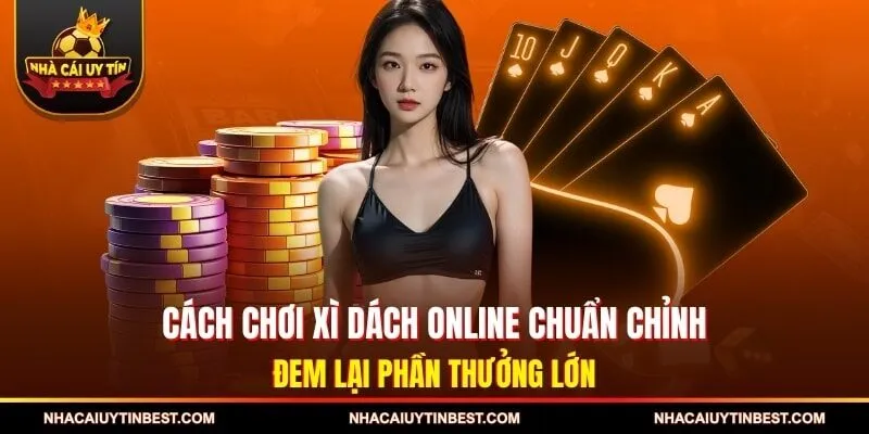 Xì Dách Online - Hướng Dẫn Luật Chơi Và Mẹo Thắng Cực Hay