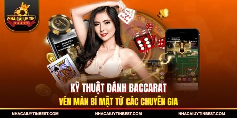 Kỹ Thuật Đánh Baccarat - Vén Màn Bí Mật Từ Các Chuyên Gia