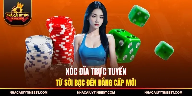 Xóc Đĩa Trực Tuyến - Từ Sới Bạc Đến Đẳng Cấp Mới